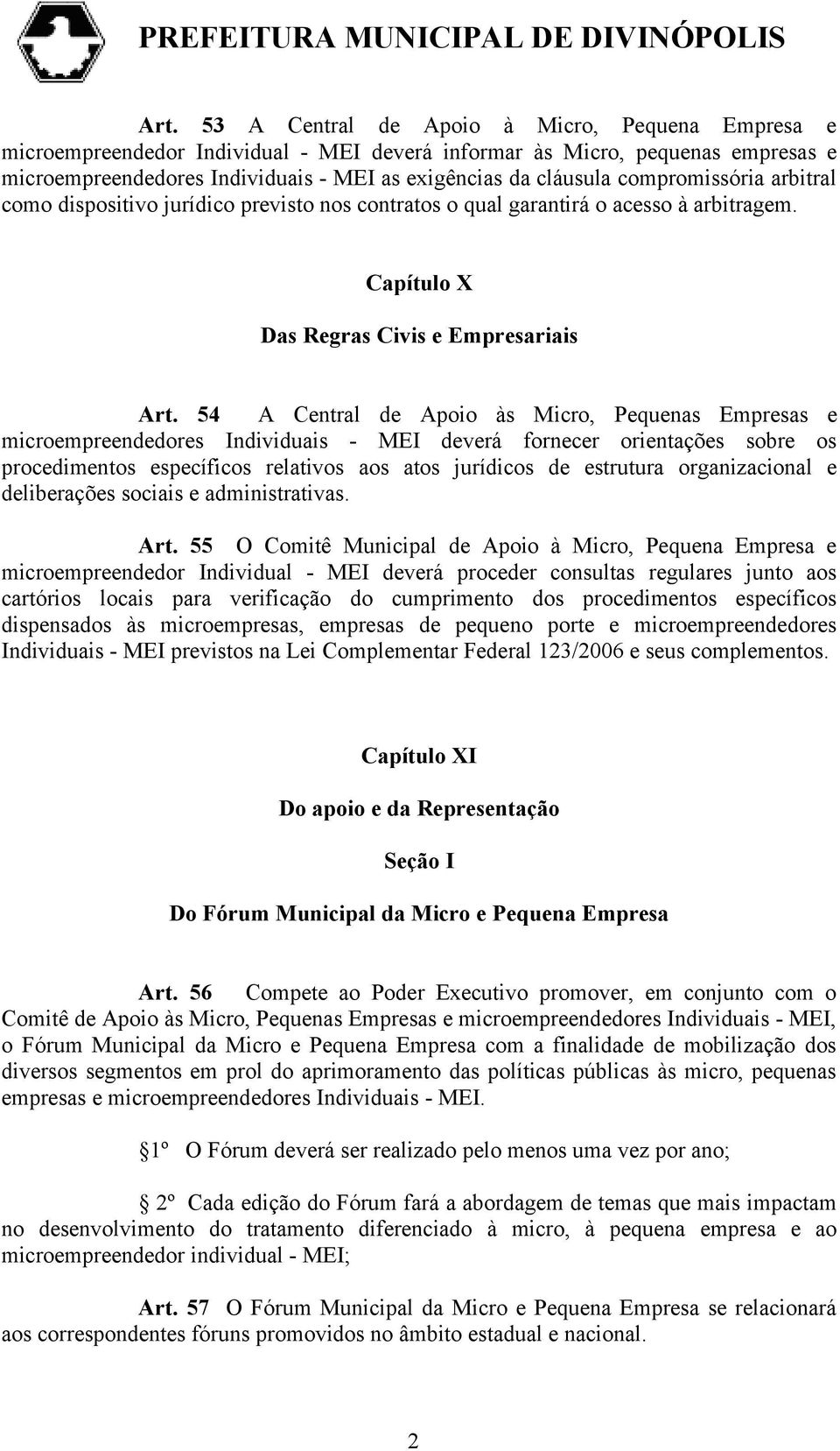 54 A Central de Apoio às Micro, Pequenas Empresas e microempreendedores Individuais - MEI deverá fornecer orientações sobre os procedimentos específicos relativos aos atos jurídicos de estrutura