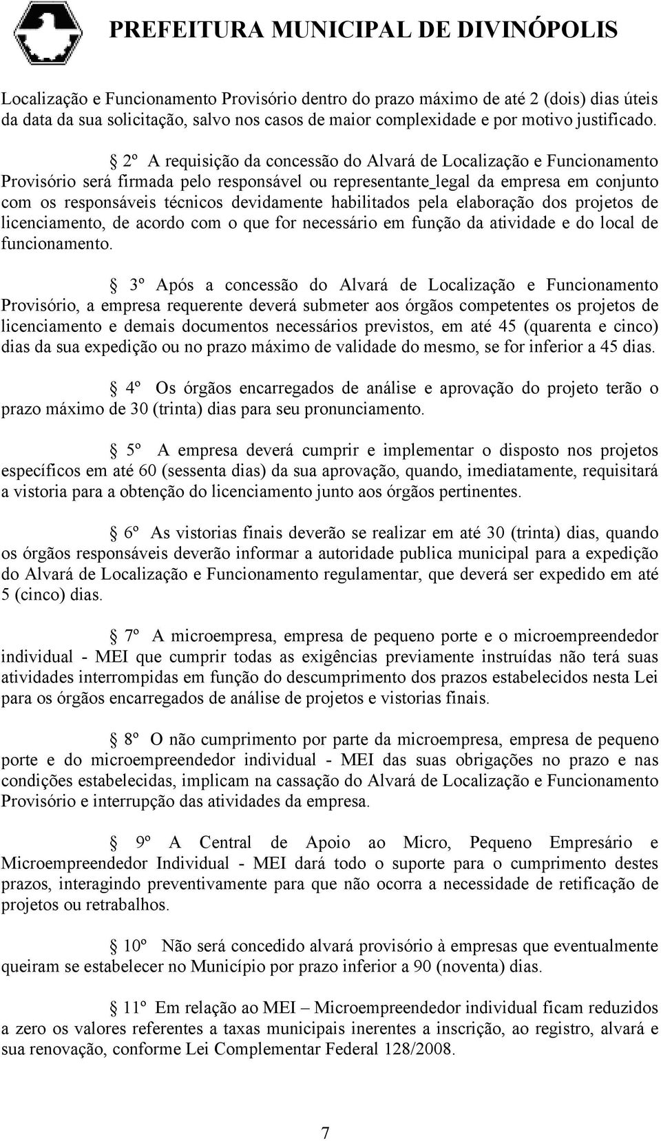 habilitados pela elaboração dos projetos de licenciamento, de acordo com o que for necessário em função da atividade e do local de funcionamento.