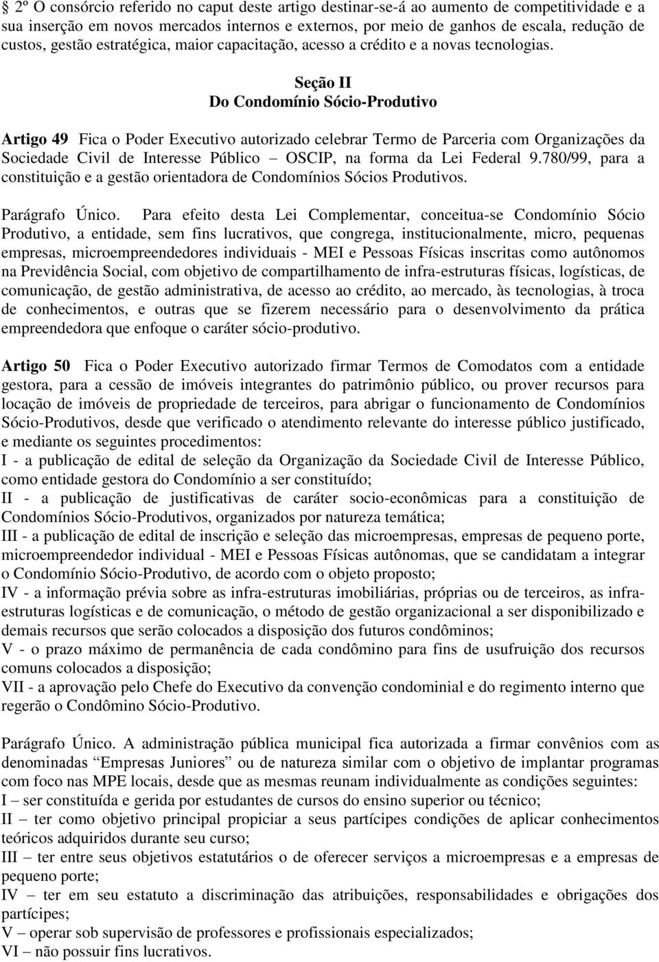 Seção II Do Condomínio Sócio-Produtivo Artigo 49 Fica o Poder Executivo autorizado celebrar Termo de Parceria com Organizações da Sociedade Civil de Interesse Público OSCIP, na forma da Lei Federal 9.