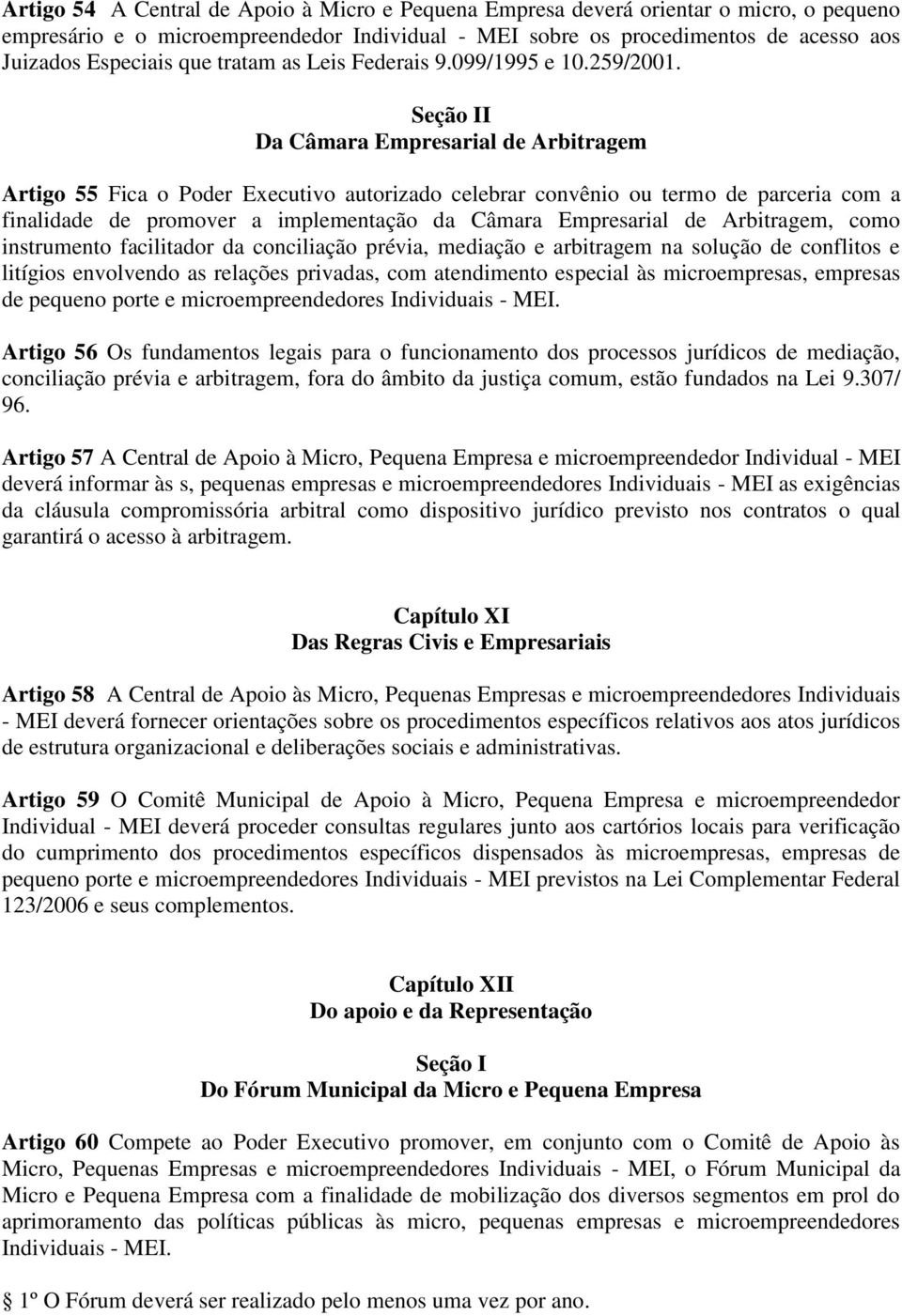 Seção II Da Câmara Empresarial de Arbitragem Artigo 55 Fica o Poder Executivo autorizado celebrar convênio ou termo de parceria com a finalidade de promover a implementação da Câmara Empresarial de