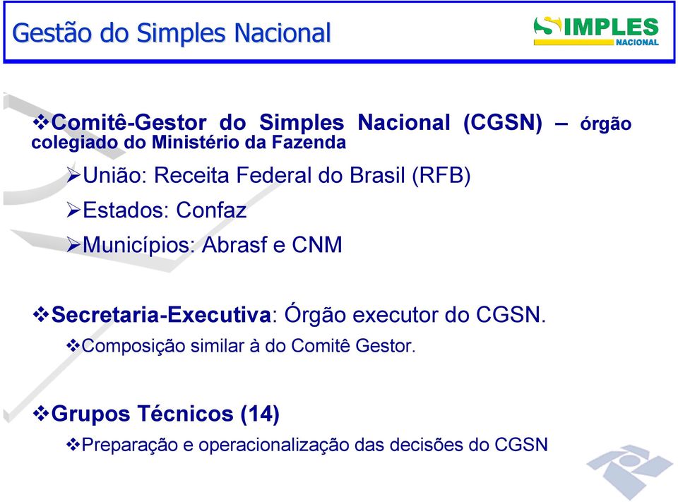 Estados: Confaz Municípios: Abrasf e CNM Secretaria-Executiva: Órgão executor do CGSN.