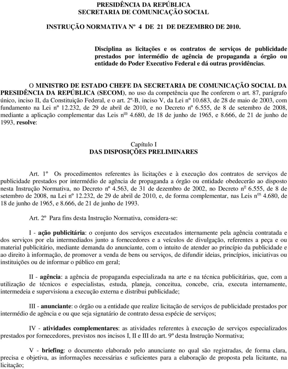 O MINISTRO DE ESTADO CHEFE DA SECRETARIA DE COMUNICAÇÃO SOCIAL DA PRESIDÊNCIA DA REPÚBLICA (SECOM), no uso da competência que lhe conferem o art.