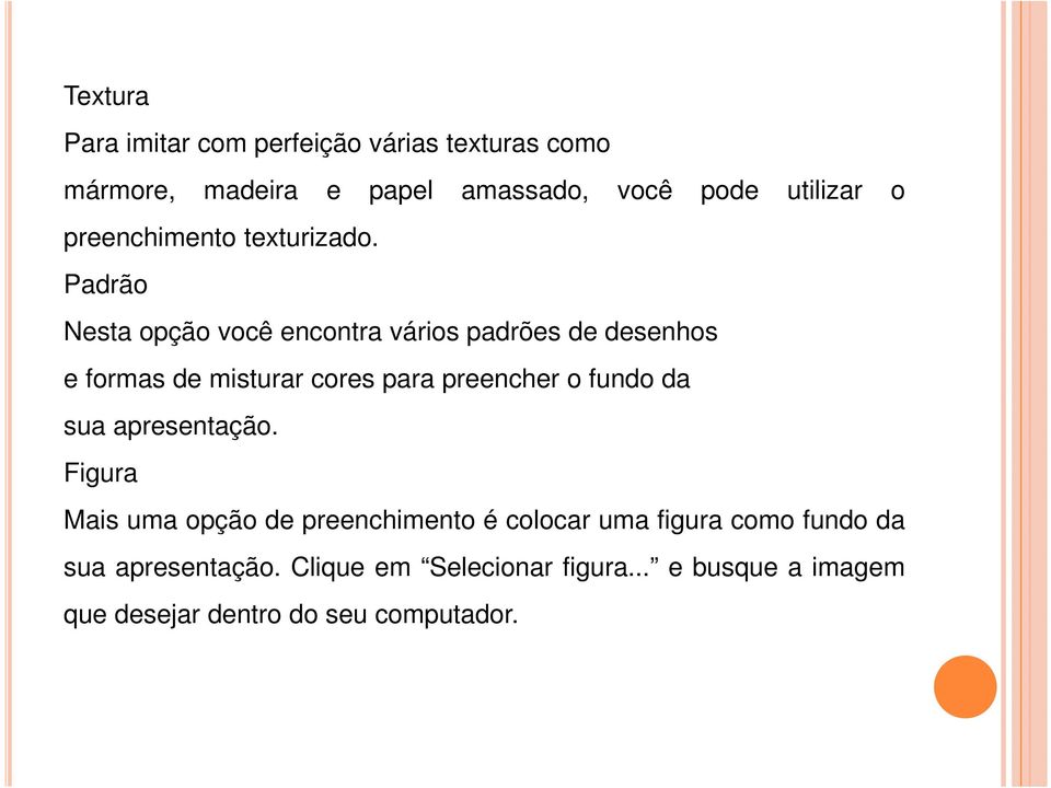 Padrão Nesta opção você encontra vários padrões de desenhos e formas de misturar cores para preencher o fundo