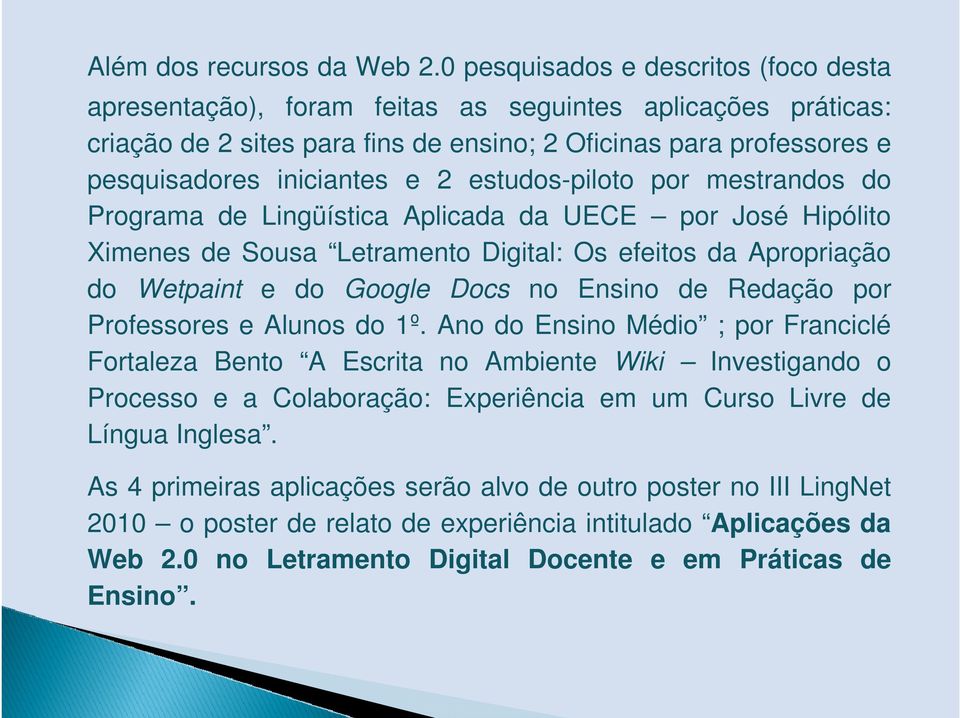 estudos-piloto por mestrandos do Programa de Lingüística Aplicada da UECE por José Hipólito Ximenes de Sousa Letramento Digital: Os efeitos da Apropriação do Wetpaint e do Google Docs no Ensino de