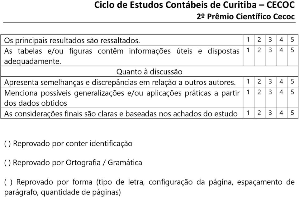 1 2 3 4 5 Menciona possíveis generalizações e/ou aplicações práticas a partir 1 2 3 4 5 dos dados obtidos As considerações finais são claras e