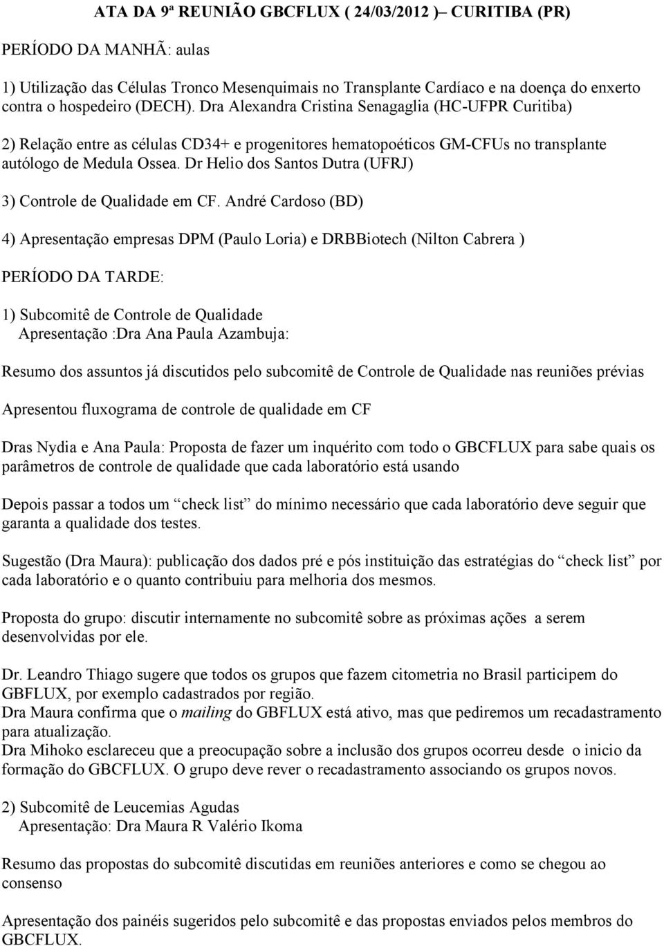 Dr Helio dos Santos Dutra (UFRJ) 3) Controle de Qualidade em CF.