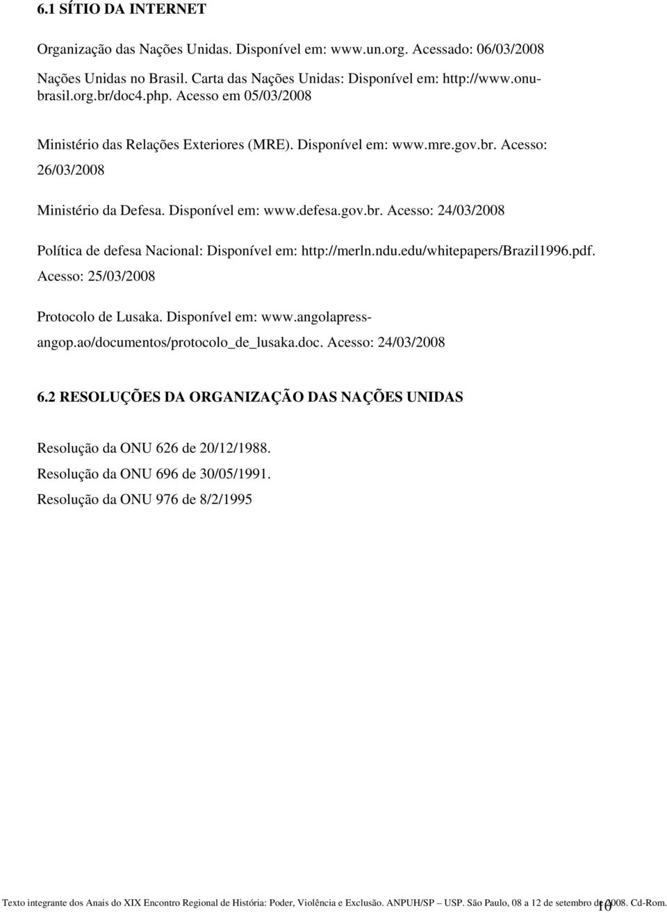 ndu.edu/whitepapers/brazil1996.pdf. Acesso: 25/03/2008 Protocolo de Lusaka. Disponível em: www.angolapressangop.ao/documentos/protocolo_de_lusaka.doc. Acesso: 24/03/2008 6.