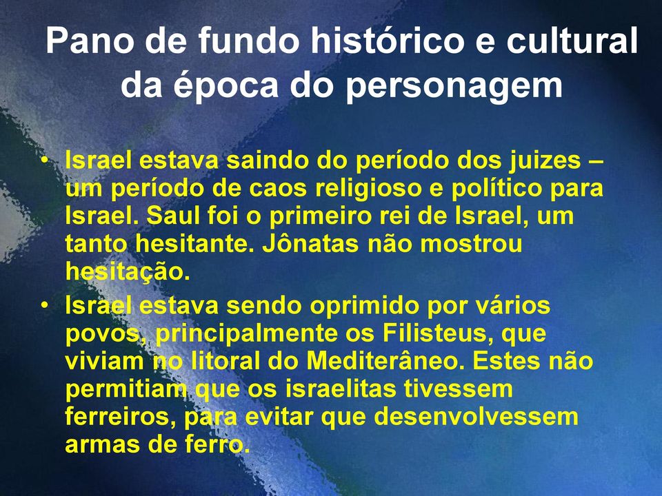 Jônatas não mostrou hesitação.