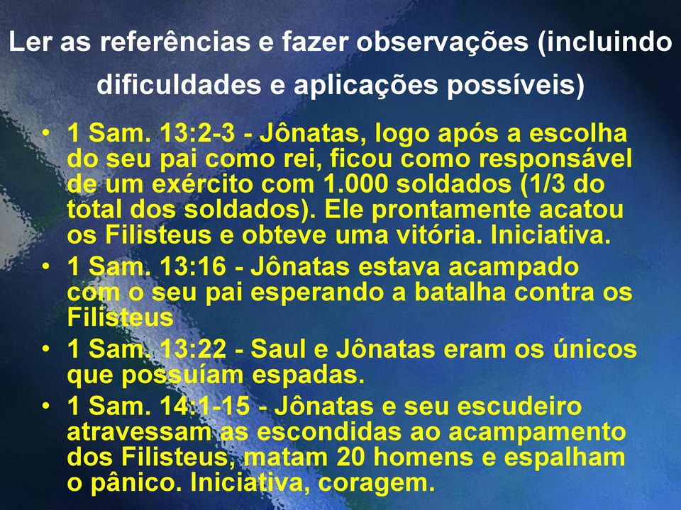 Ele prontamente acatou os Filisteus e obteve uma vitória. Iniciativa. 1 Sam.