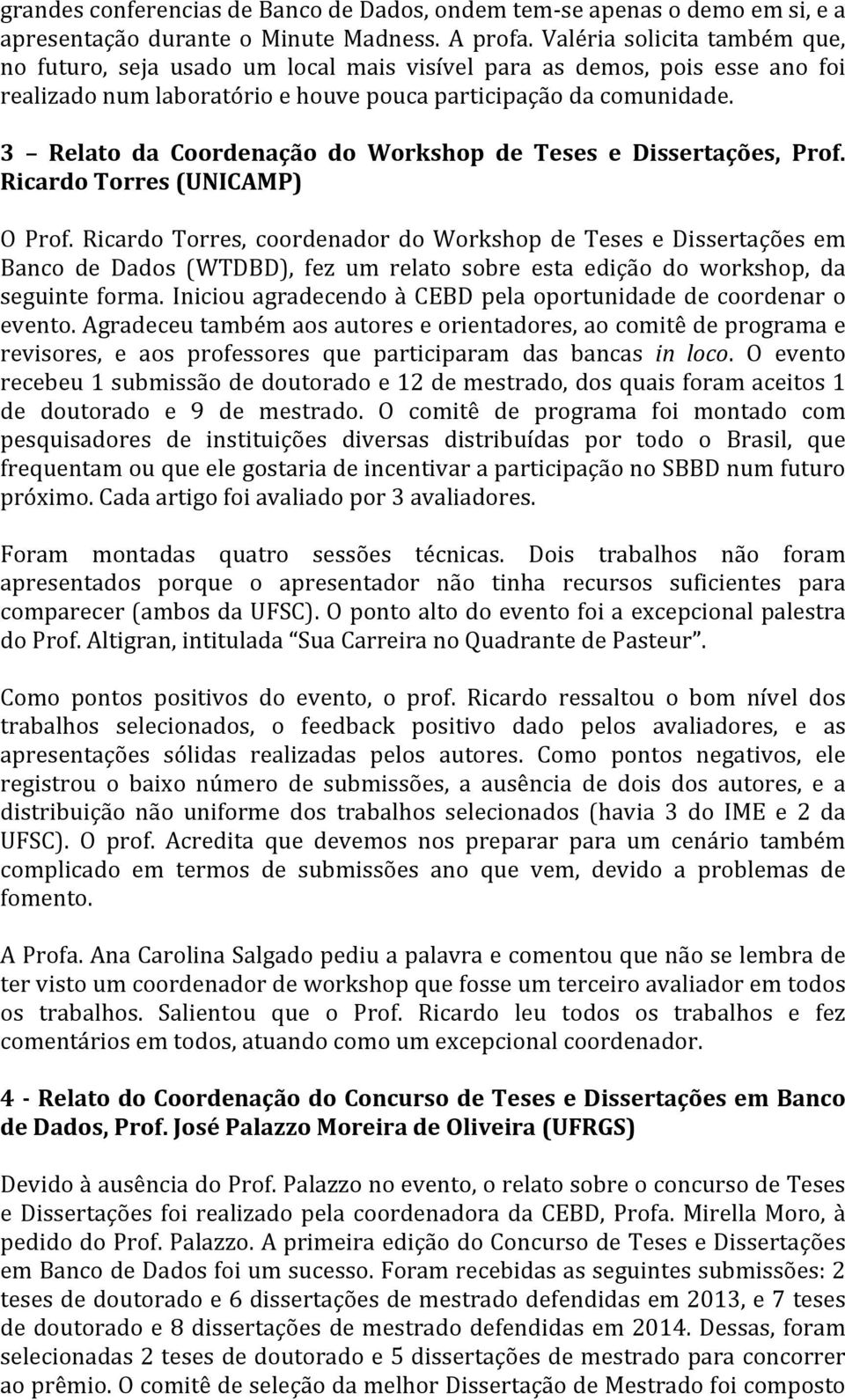 3 Relato da Coordenação do Workshop de Teses e Dissertações, Prof. Ricardo Torres (UNICAMP) O Prof.