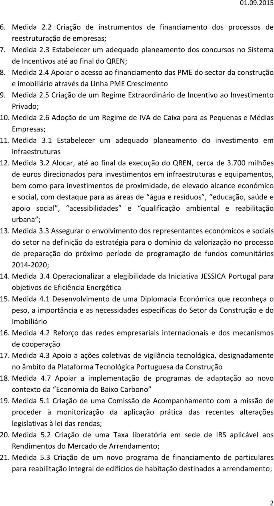 5 Criação de um Regime Extraordinário de Incentivo ao Investimento Privado; 10. Medida 2.6 Adoção de um Regime de IVA de Caixa para as Pequenas e Médias Empresas; 11. Medida 3.