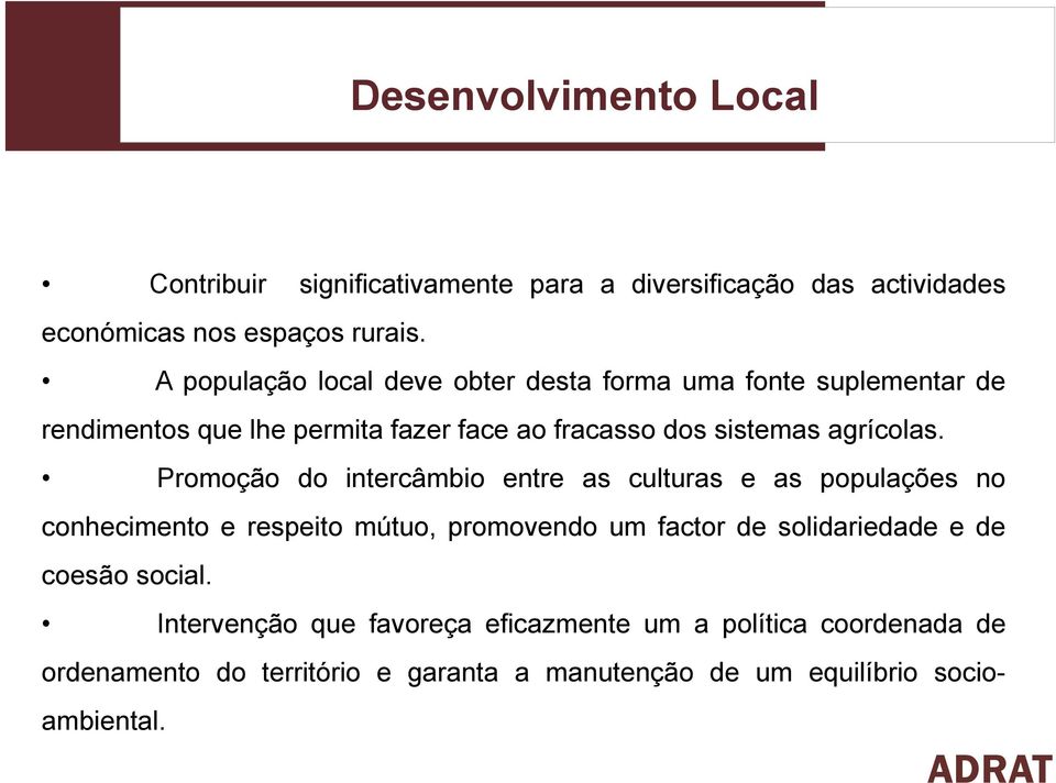 Promoção do intercâmbio entre as culturas e as populações no conhecimento e respeito mútuo, promovendo um factor de solidariedade e de