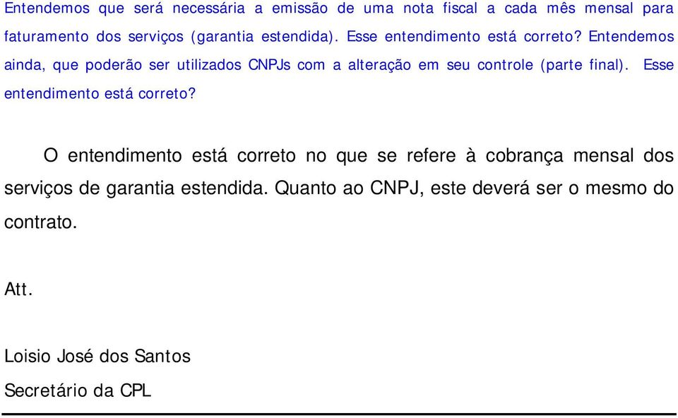 Entendemos ainda, que poderão ser utilizados CNPJs com a alteração em seu controle (parte final).