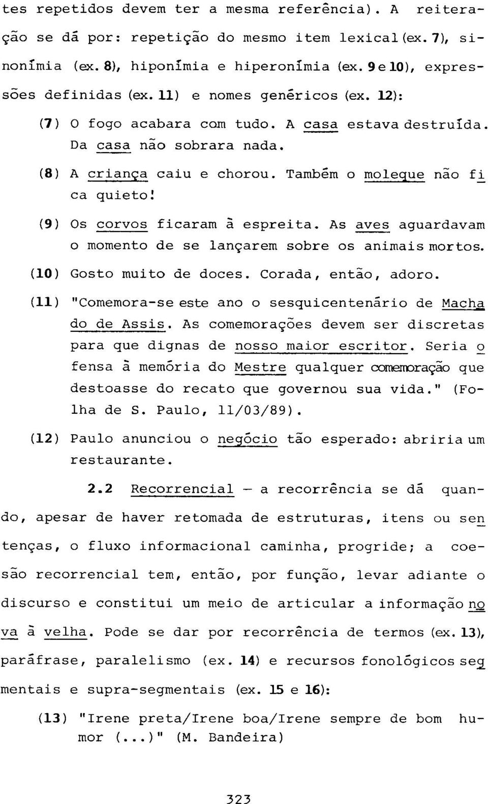 (11) "Comemora-se este ana 0 sesquicentenario de ~ do de Assis. As comemora~oes devem ser discretas para que dignas de nosso maior escritor.