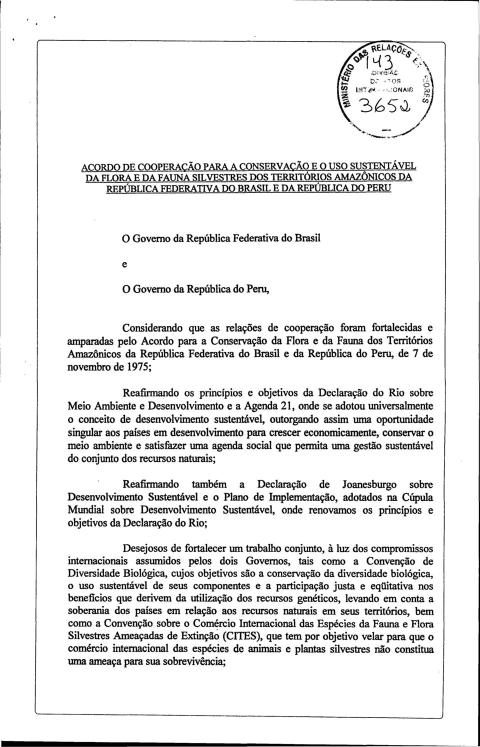 Amazônicos da República Federativa do Brasil e da República do Peru, de 7 de novembro de 1975; Reafirmando os princípios e objetivos da Declaração do Rio sobre Meio Ambiente e Desenvolvimento e a
