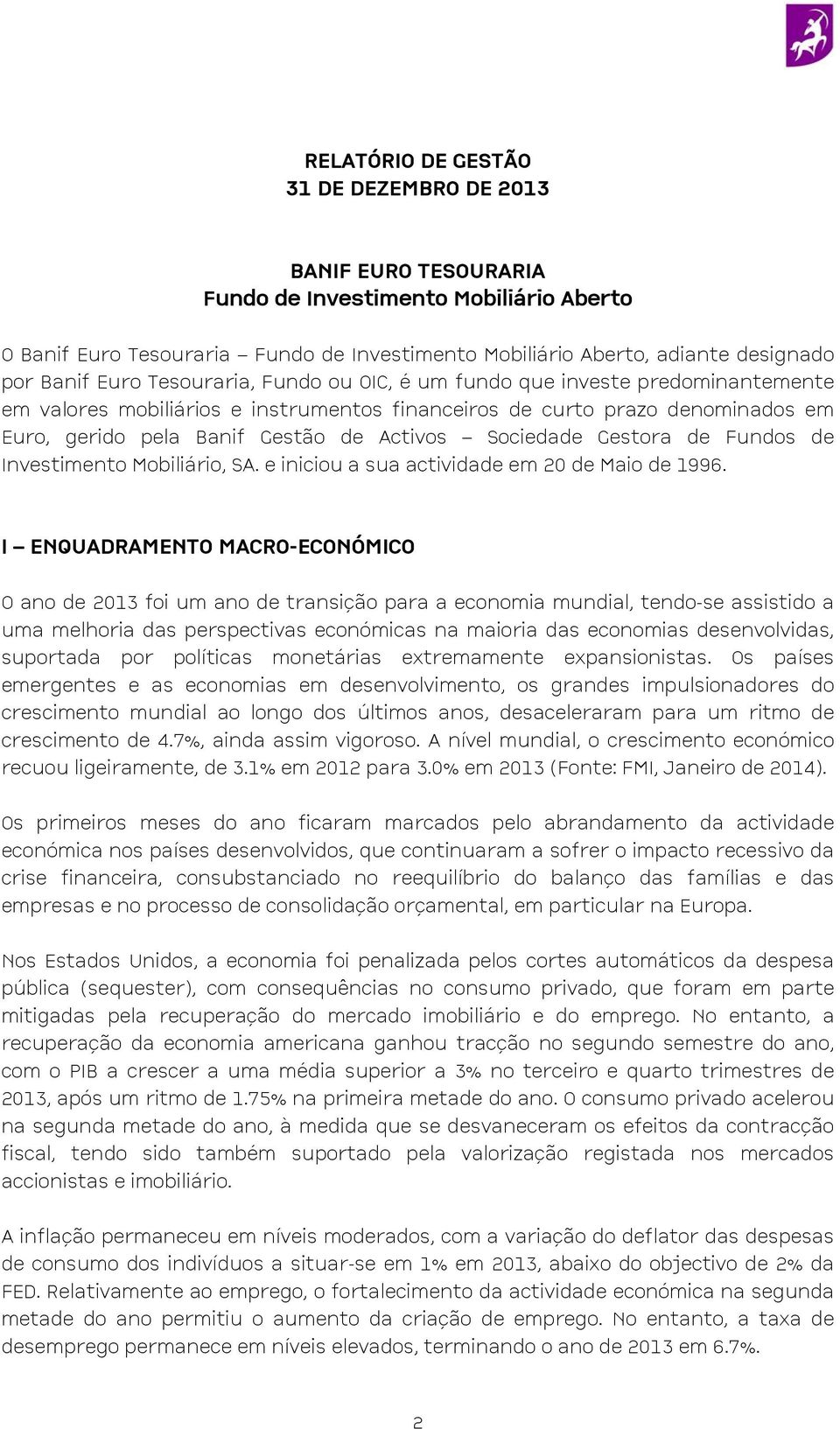 Sociedade Gestora de Fundos de Investimento Mobiliário, SA. e iniciou a sua actividade em 20 de Maio de 1996.