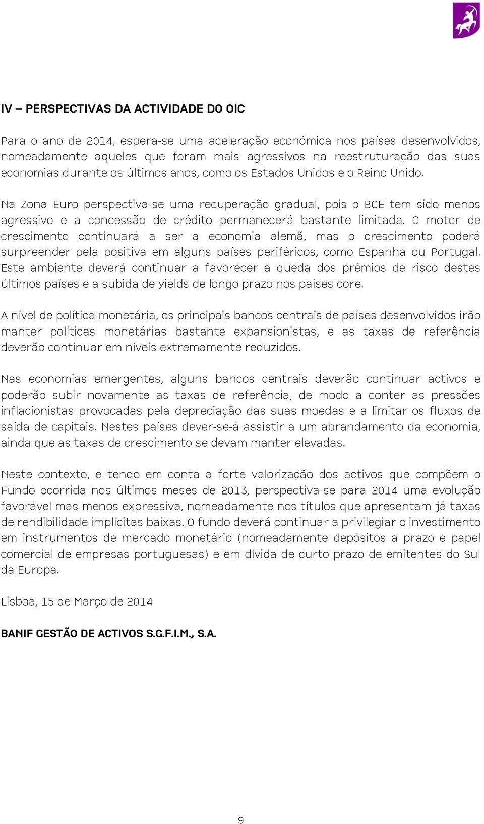 Na Zona Euro perspectiva-se uma recuperação gradual, pois o BCE tem sido menos agressivo e a concessão de crédito permanecerá bastante limitada.