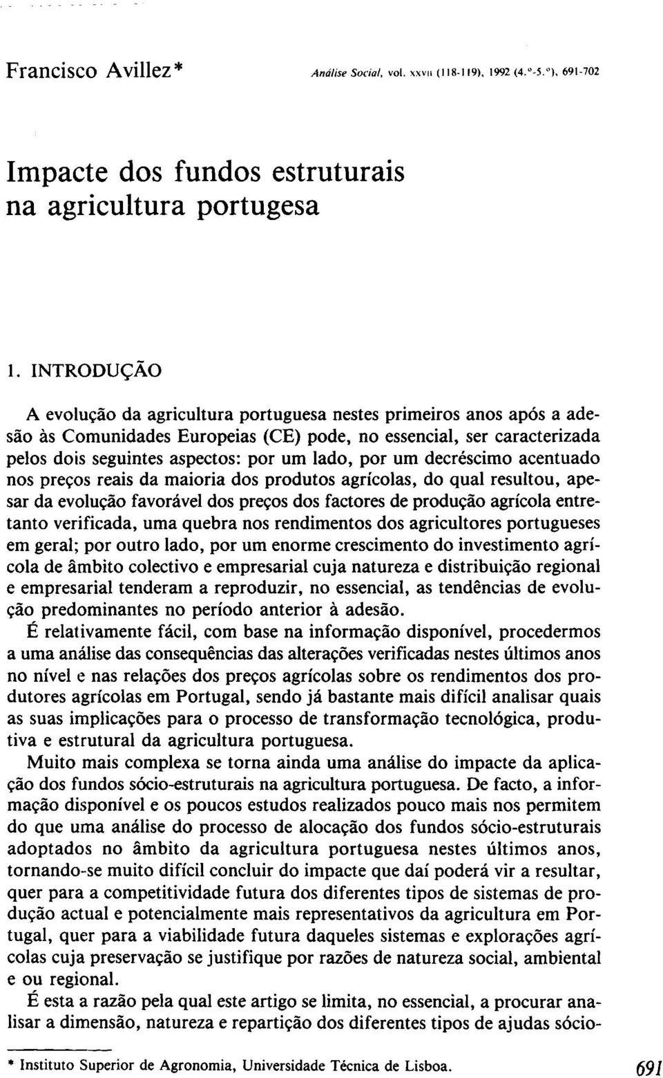 um decréscimo acentuado nos preços reais da maioria dos produtos agrícolas, do qual resultou, apesar da evolução favorável dos preços dos factores de produção agrícola entretanto verificada, uma