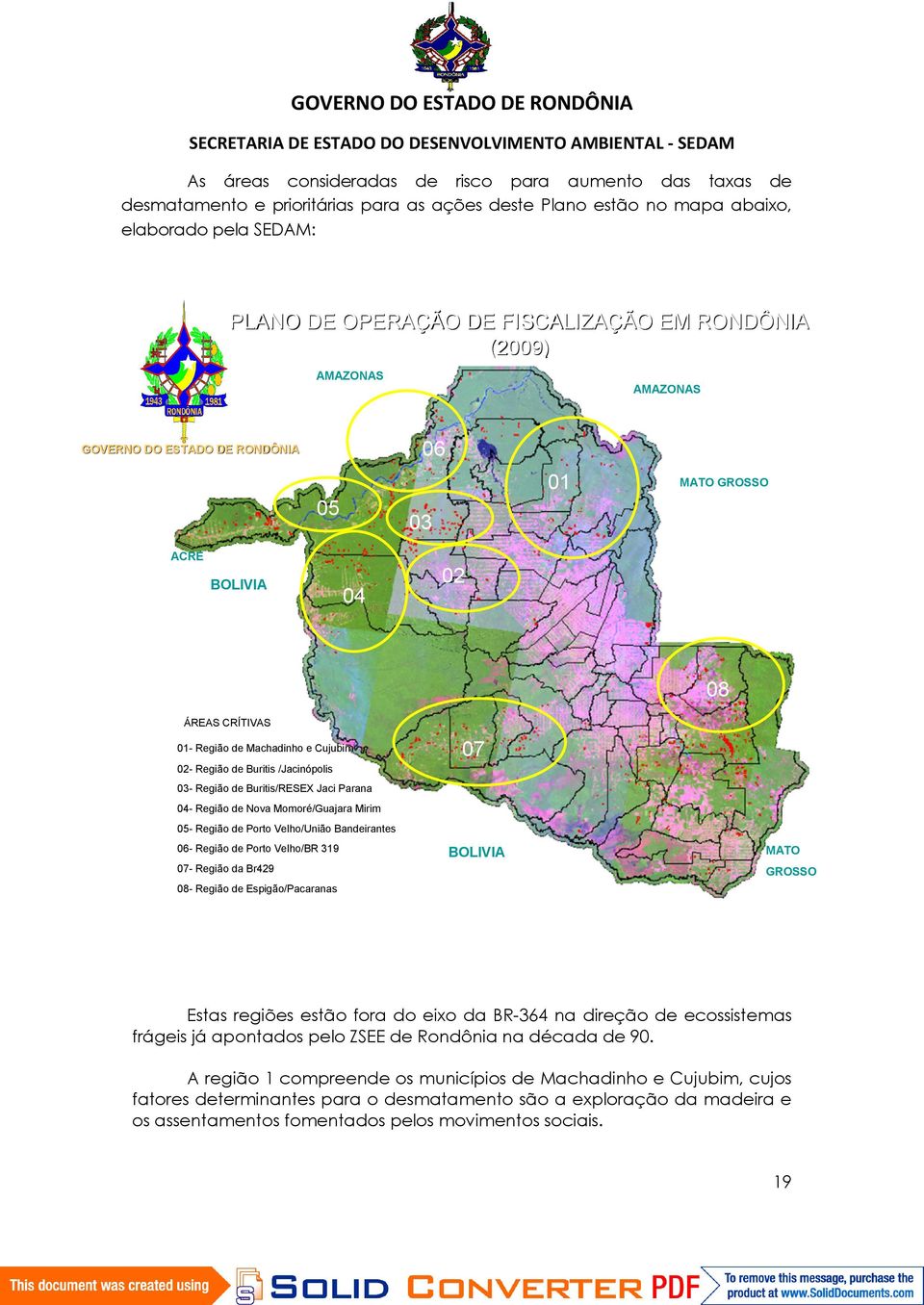 Jaci Parana 04- Região de Nova Momoré/Guajara Mirim 05- Região de Porto Velho/União Bandeirantes 06- Região de Porto Velho/BR 319 07- Região da Br429 BOLIVIA MATO GROSSO 08- Região de