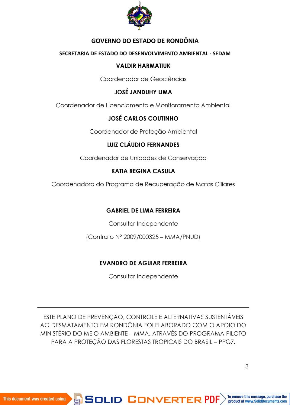 FERREIRA Consultor Independente (Contrato N 2009/000325 MMA/PNUD) EVANDRO DE AGUIAR FERREIRA Consultor Independente ESTE PLANO DE PREVENÇÃO, CONTROLE E ALTERNATIVAS