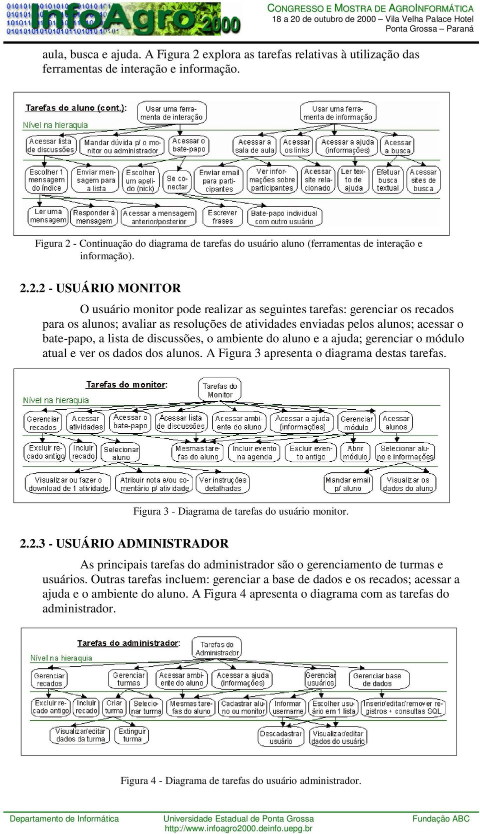 - Continuação do diagrama de tarefas do usuário aluno (ferramentas de interação e informação). 2.
