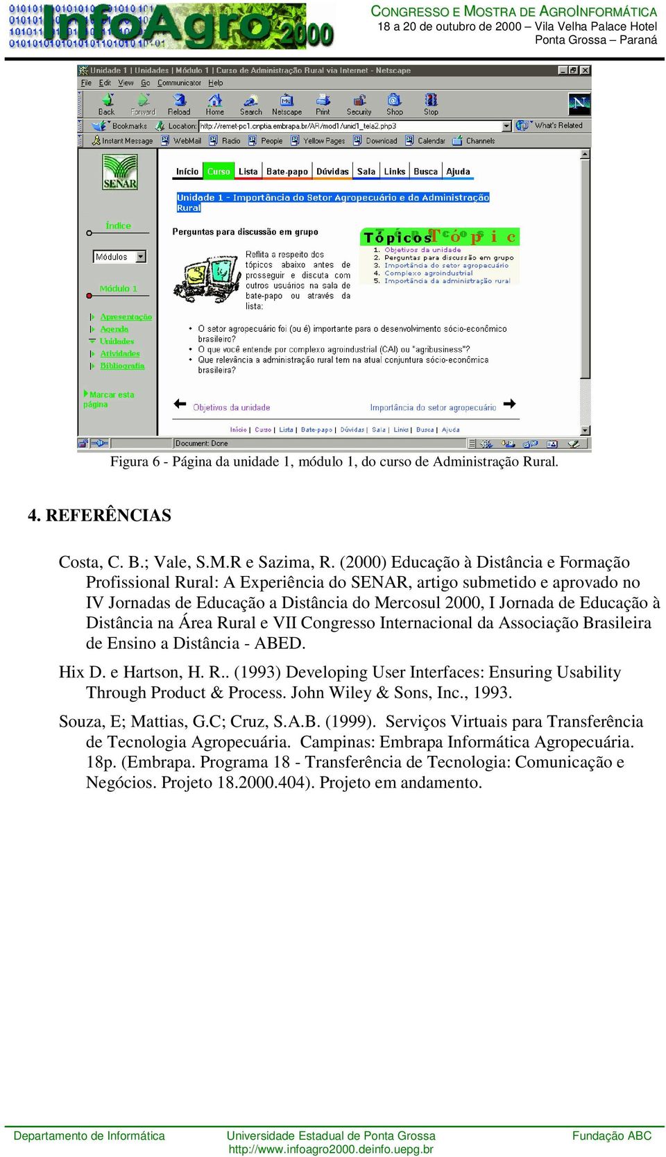 Distância na Área Rural e VII Congresso Internacional da Associação Brasileira de Ensino a Distância - ABED. Hix D. e Hartson, H. R.. (1993) Developing User Interfaces: Ensuring Usability Through Product & Process.