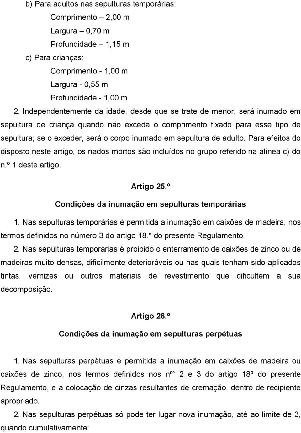 sepultura de adulto. Para efeitos do disposto neste artigo, os nados mortos são incluídos no grupo referido na alínea c) do n.º 1 deste artigo. Artigo 25.