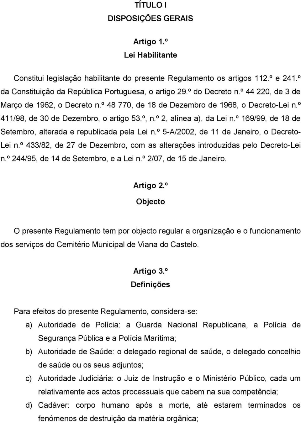 º 169/99, de 18 de Setembro, alterada e republicada pela Lei n.º 5-A/2002, de 11 de Janeiro, o Decreto- Lei n.º 433/82, de 27 de Dezembro, com as alterações introduzidas pelo Decreto-Lei n.