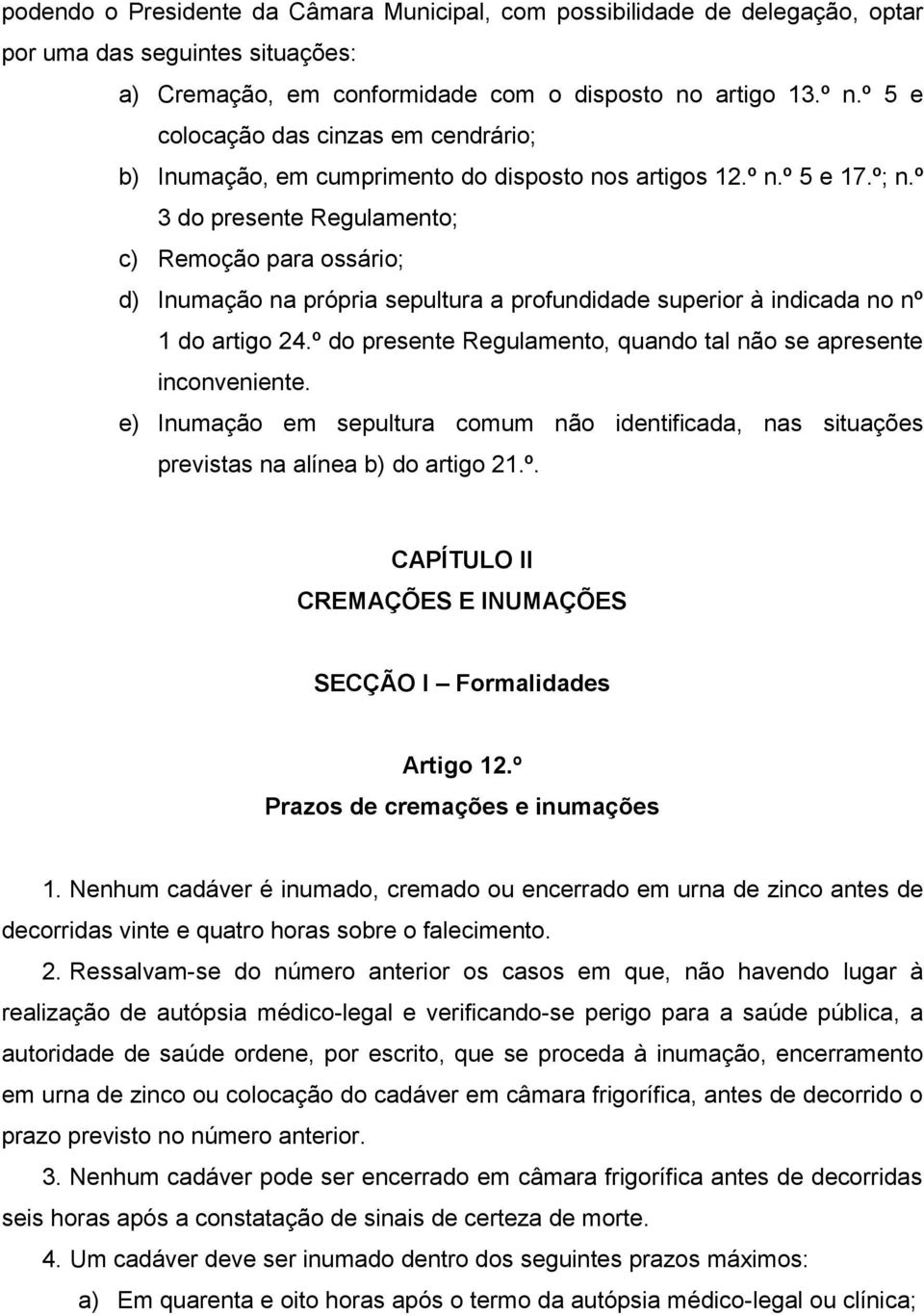 º 3 do presente Regulamento; c) Remoção para ossário; d) Inumação na própria sepultura a profundidade superior à indicada no nº 1 do artigo 24.