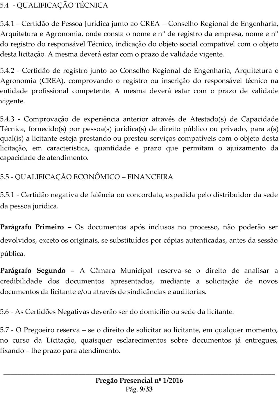 2 - Certidão de registro junto ao Conselho Regional de Engenharia, Arquitetura e Agronomia (CREA), comprovando o registro ou inscrição do responsável técnico na entidade profissional competente.