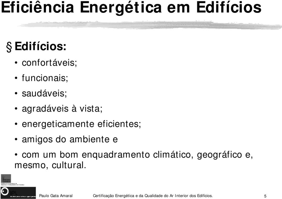 ambiente e com um bom enquadramento climático, geográfico e, mesmo, cultural.