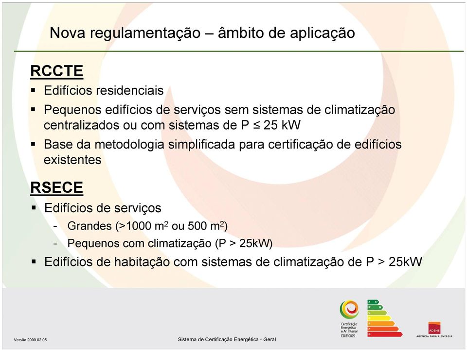 simplificada para certificação de edifícios existentes RSECE Edifícios de serviços Grandes (>1000 m 2