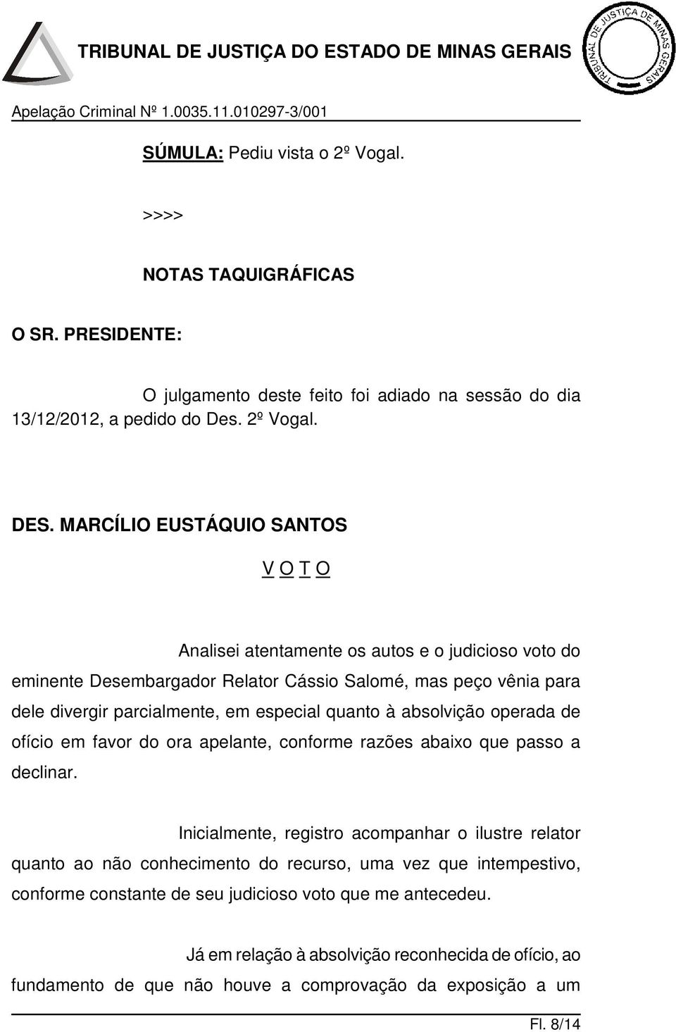 quanto à absolvição operada de ofício em favor do ora apelante, conforme razões abaixo que passo a declinar.