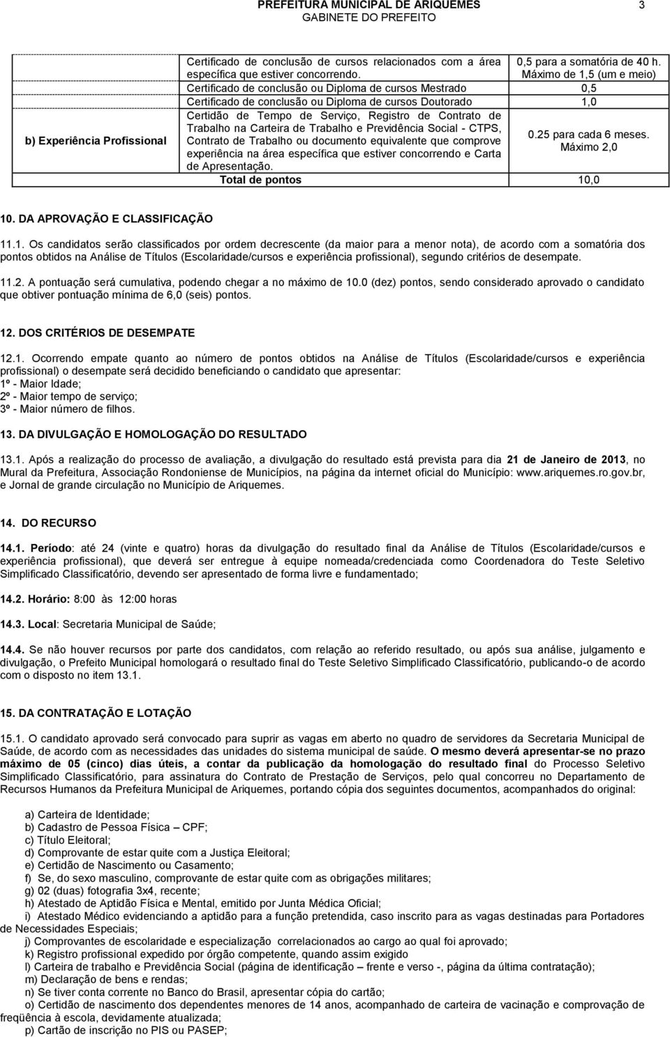 Trabalho na Carteira de Trabalho e Previdência Social - CTPS, 0.25 para cada 6 meses.