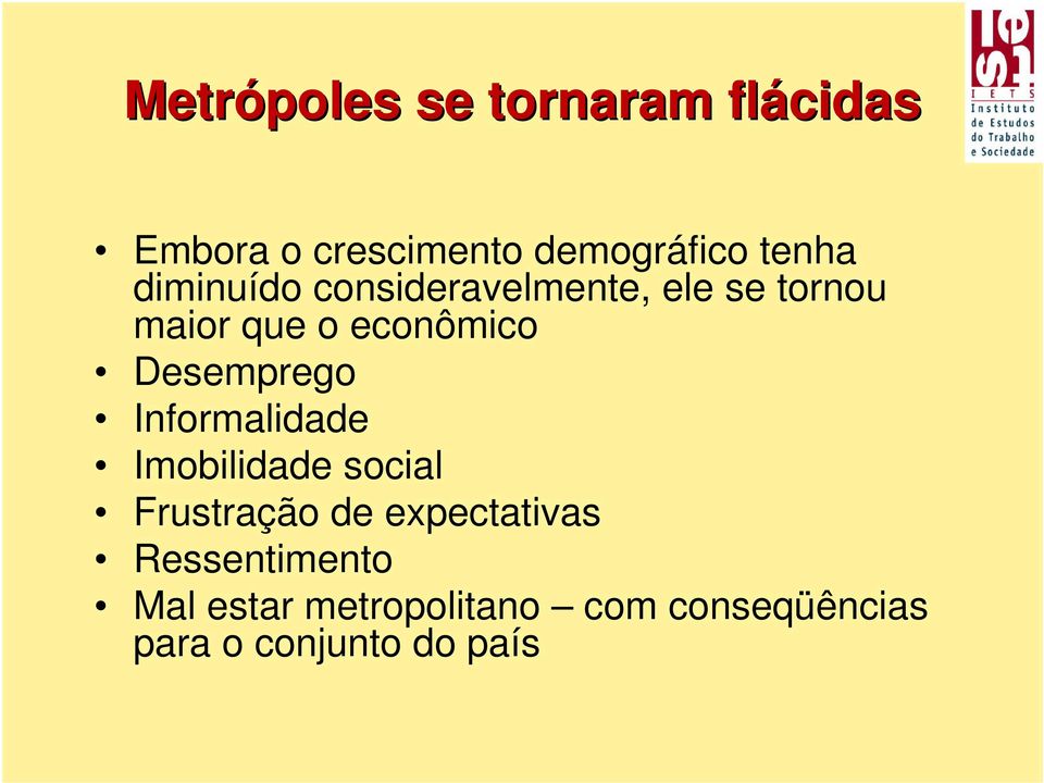 Desemprego Informalidade Imobilidade social Frustração de expectativas