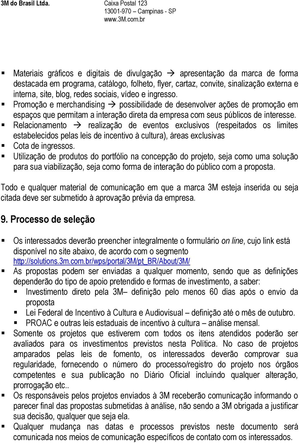 Relacionamento realização de eventos exclusivos (respeitados os limites estabelecidos pelas leis de incentivo à cultura), áreas exclusivas Cota de ingressos.