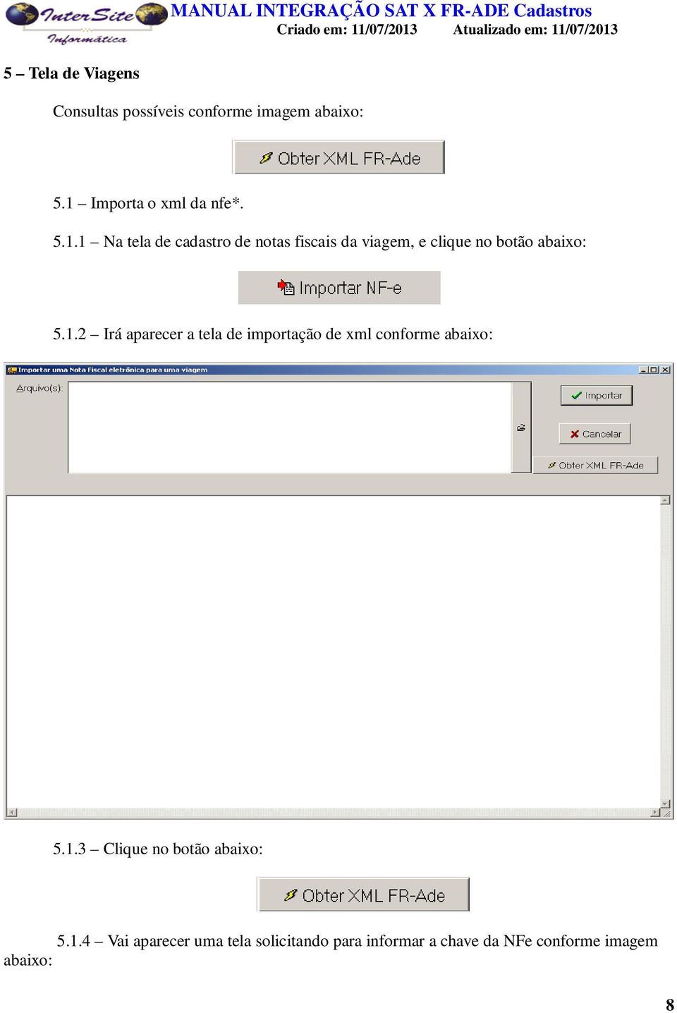 1 Na tela de cadastro de notas fiscais da viagem, e clique no botão abaixo: 5.