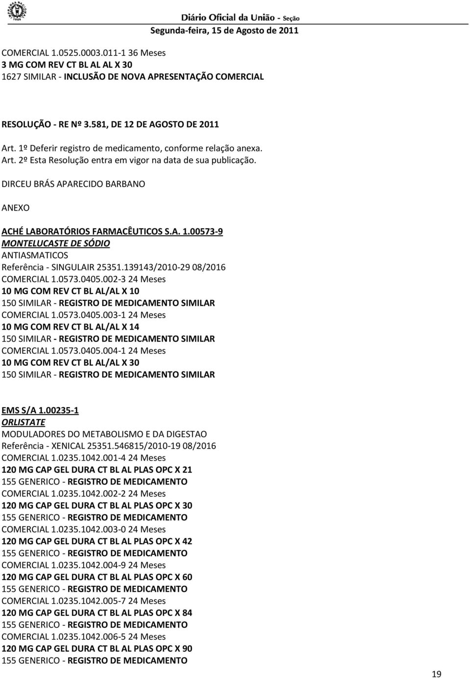 002-3 24 Meses 10 MG COM REV CT BL AL/AL X 10 150 SIMILAR - REGISTRO DE MEDICAMENTO SIMILAR COMERCIAL 1.0573.0405.