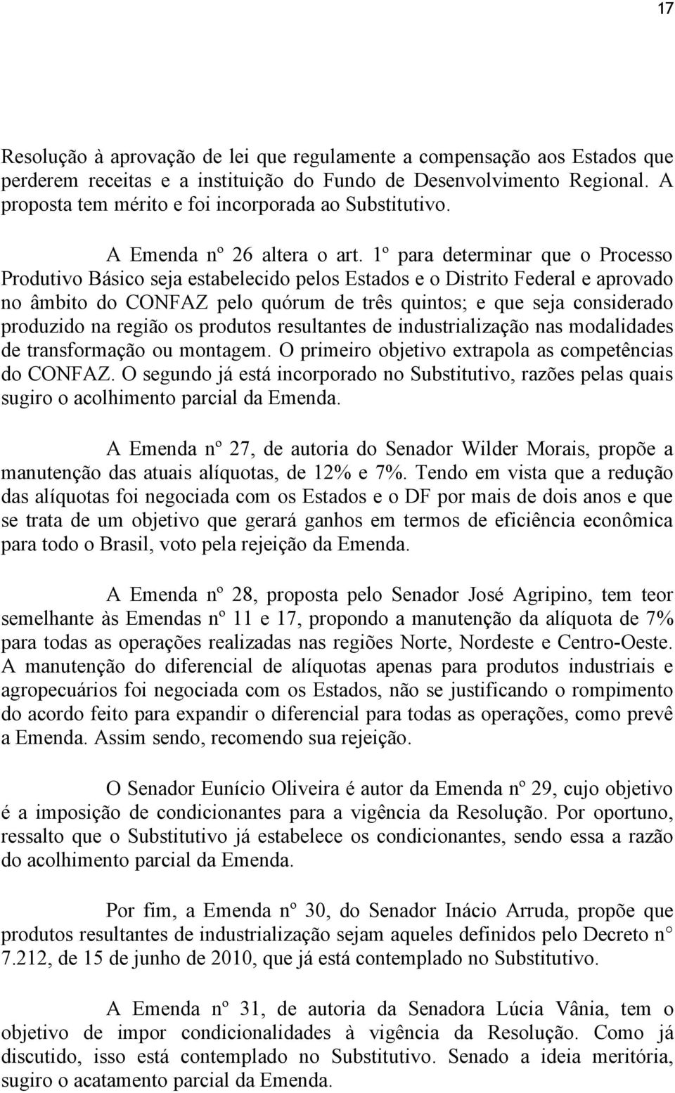 1º para determinar que o Processo Produtivo Básico seja estabelecido pelos Estados e o Distrito Federal e aprovado no âmbito do CONFAZ pelo quórum de três quintos; e que seja considerado produzido na