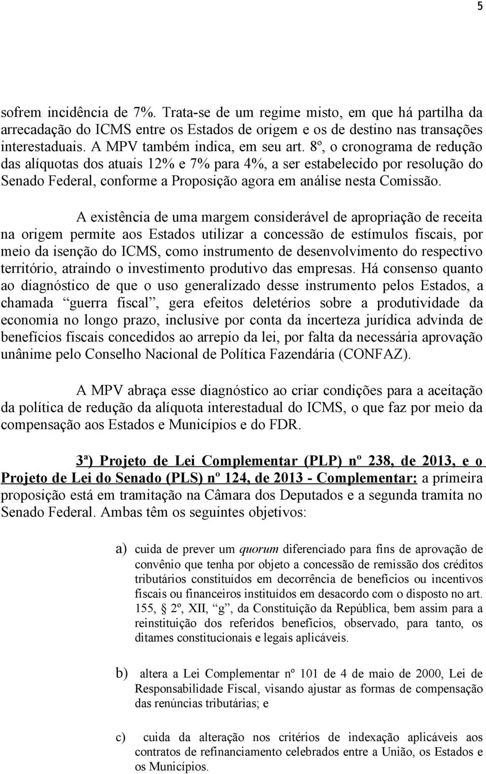 8º, o cronograma de redução das alíquotas dos atuais 12% e 7% para 4%, a ser estabelecido por resolução do Senado Federal, conforme a Proposição agora em análise nesta Comissão.