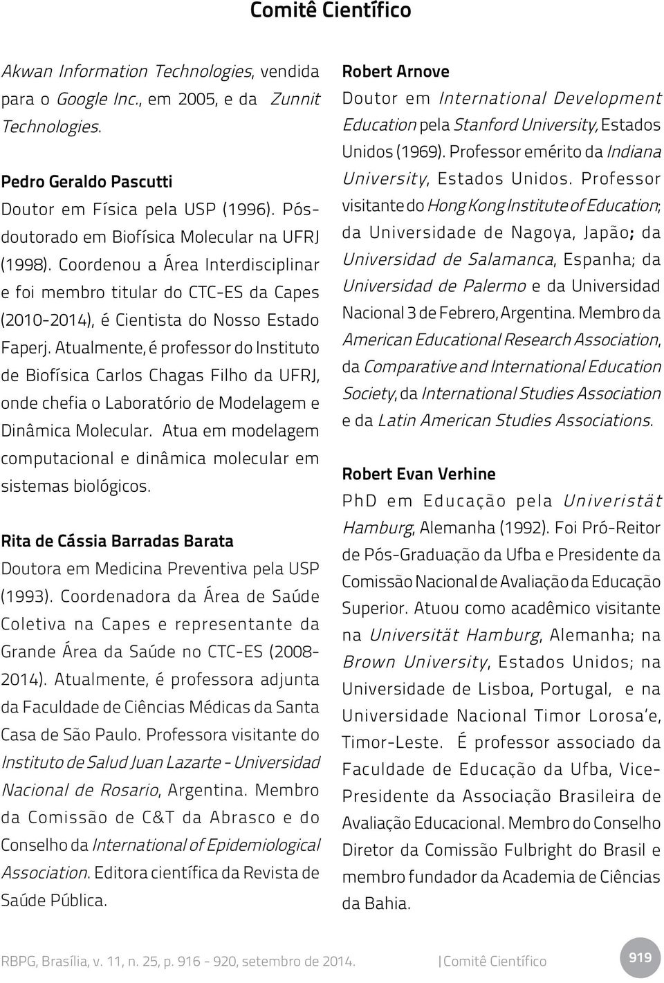 Atualmente, é professor do Instituto de Biofísica Carlos Chagas Filho da UFRJ, onde chefia o Laboratório de Modelagem e Dinâmica Molecular.