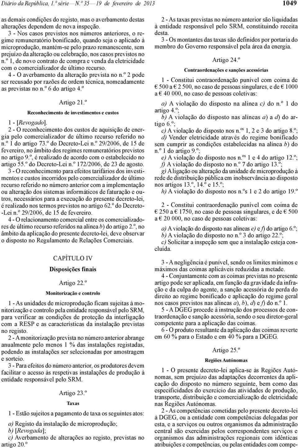 nos casos previstos no n.º 1, de novo contrato de compra e venda da eletricidade com o comercializador de último recurso. 4 - O averbamento da alteração prevista no n.