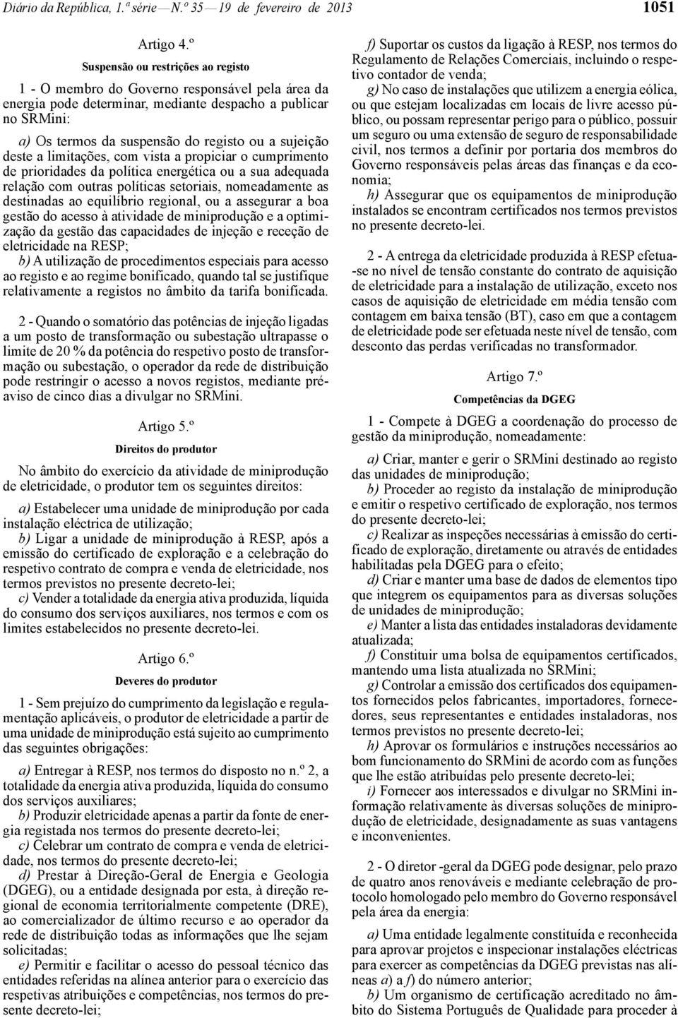 sujeição deste a limitações, com vista a propiciar o cumprimento de prioridades da política energética ou a sua adequada relação com outras políticas setoriais, nomeadamente as destinadas ao