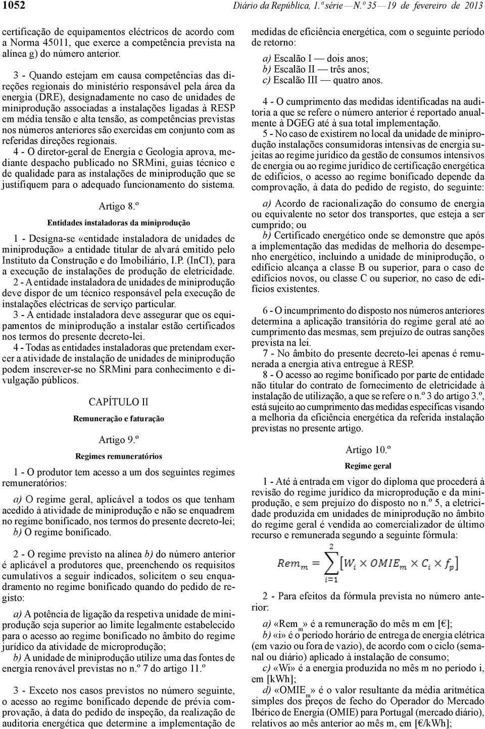 3 - Quando estejam em causa competências das direções regionais do ministério responsável pela área da energia (DRE), designadamente no caso de unidades de miniprodução associadas a instalações