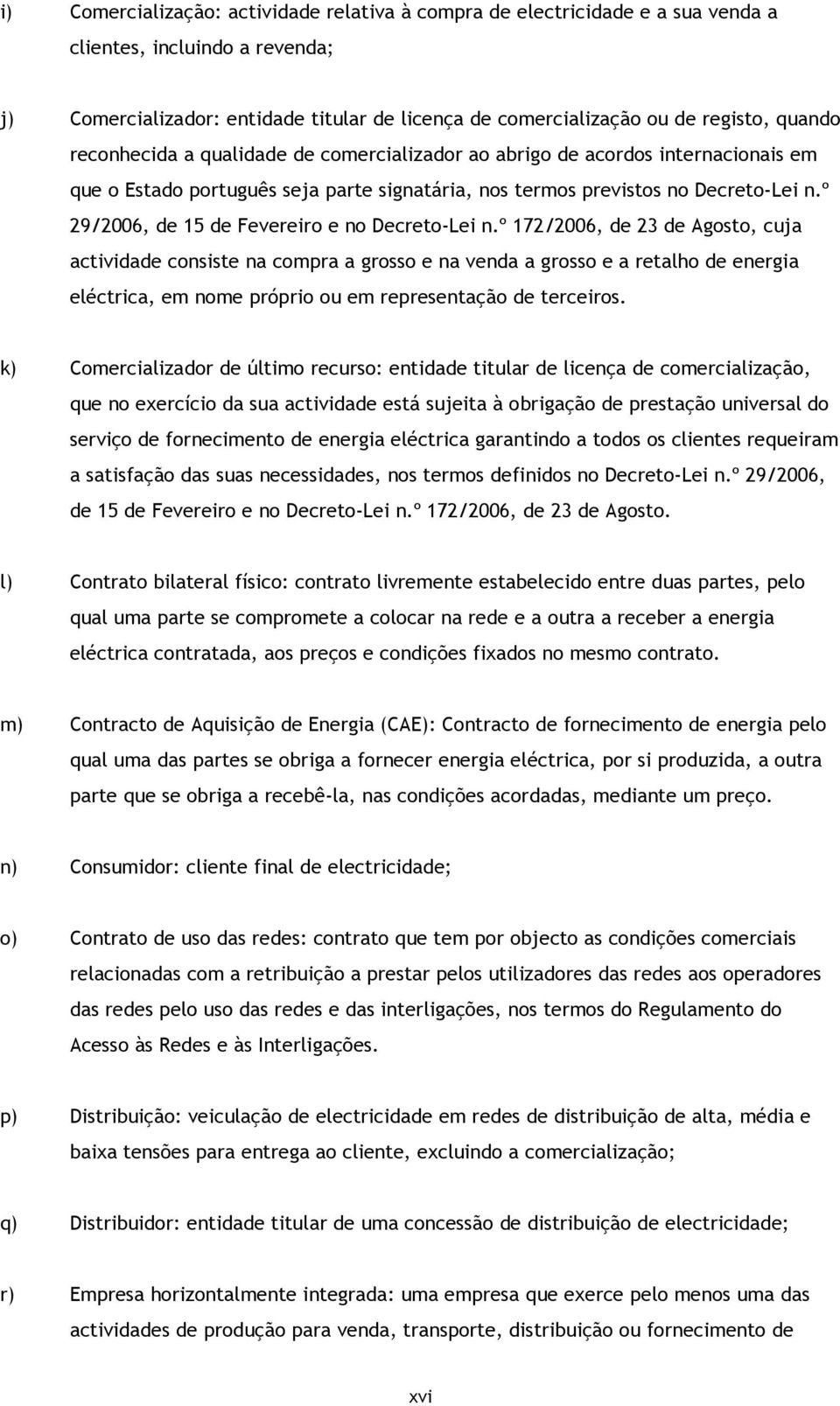 º 29/2006, de 15 de Fevereiro e no Decreto-Lei n.