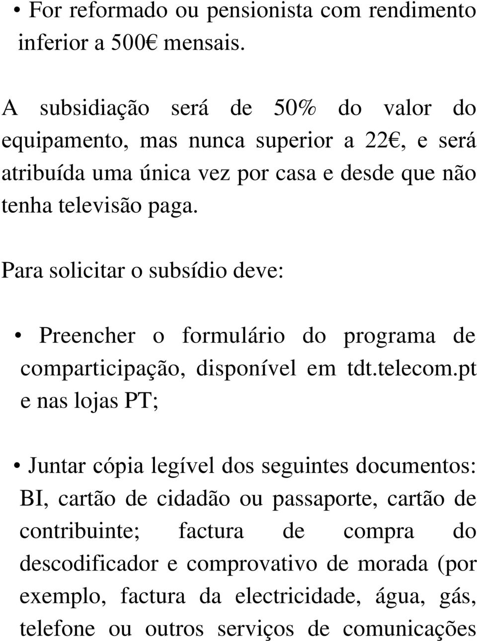 Para solicitar o subsídio deve: Preencher o formulário do programa de comparticipação, disponível em tdt.telecom.