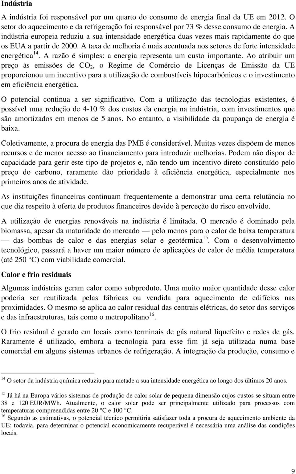 A taxa de melhoria é mais acentuada nos setores de forte intensidade energética 14. A razão é simples: a energia representa um custo importante.