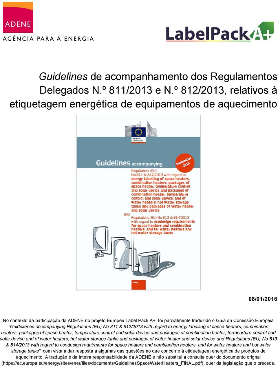 Comissão Europeia Guidelienes accompanying Regulations (EU) No 811 & 812/2013 with regard to energy labelling of sapce heaters, combination heaters, packages of space heater, temperature control and