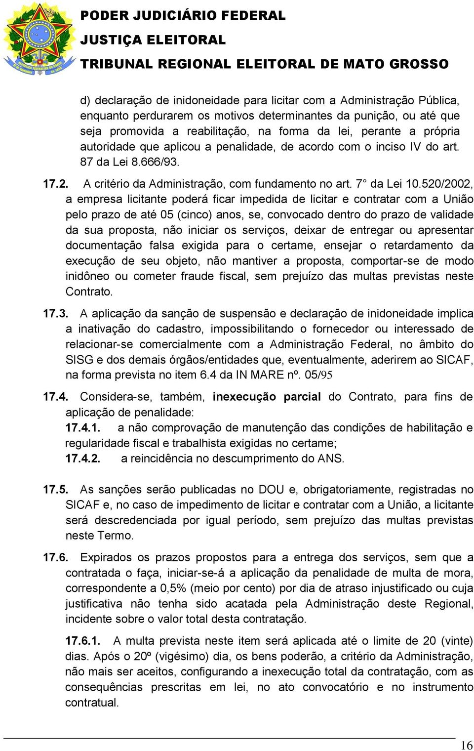 A critério da Administração, com fundamento no art. 7 da Lei 10.