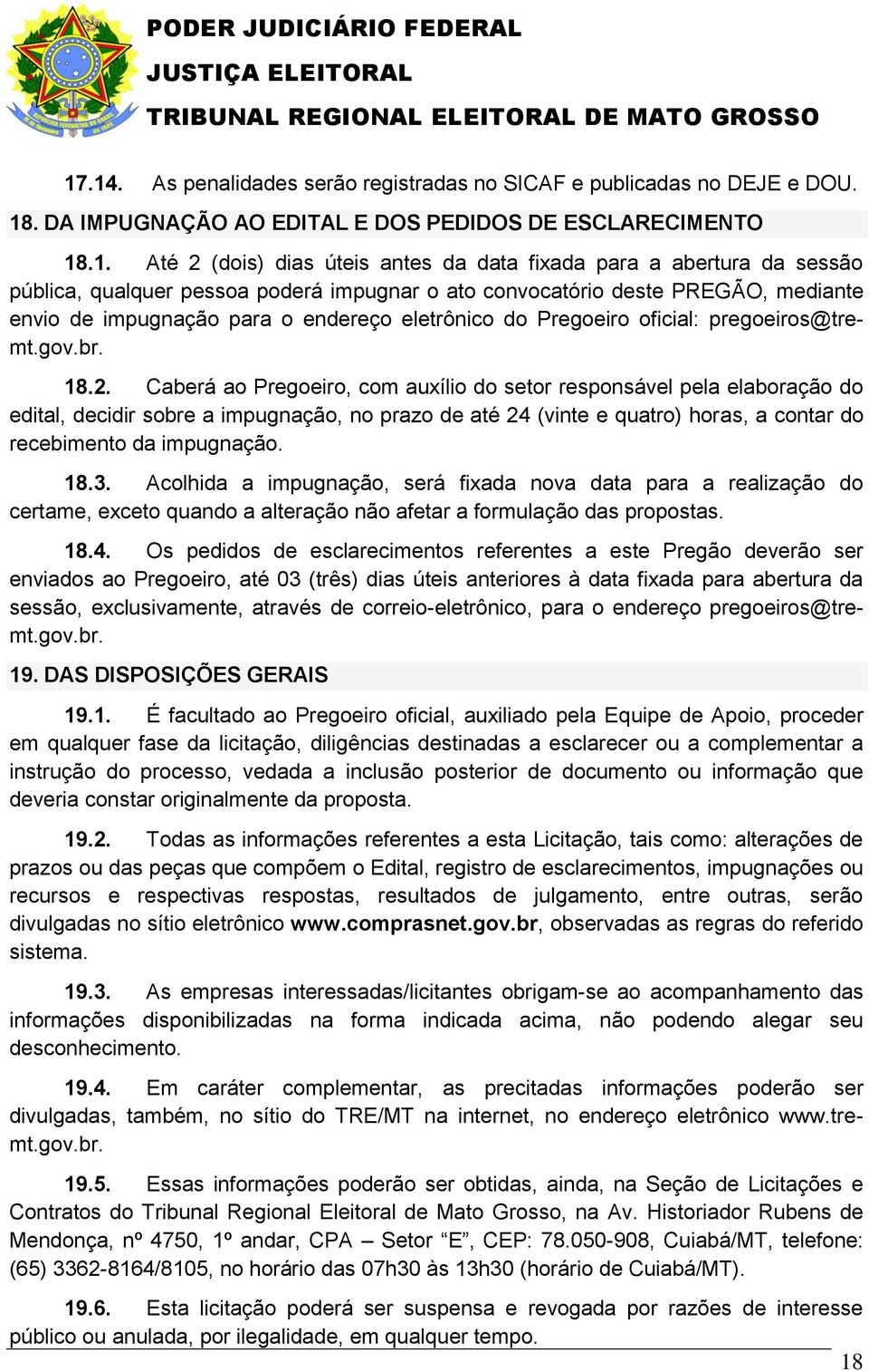 .1. Até 2 (dois) dias úteis antes da data fixada para a abertura da sessão pública, qualquer pessoa poderá impugnar o ato convocatório deste PREGÃO, mediante envio de impugnação para o endereço